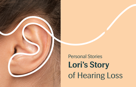  Lori’s Hearing Journey: “I Don’t Want to Miss Out On The Jokes and Conversations With My Children” 